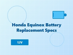 Key Specifications for Honda Equinox Battery Replacement