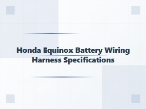 Honda Equinox Battery Wiring Harness Specifications Guide