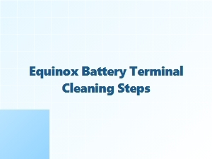 Essential Steps for Cleaning Chevy Equinox Battery Terminals