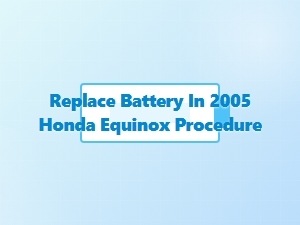 How to Replace the Battery in a Honda Equinox